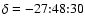 $\delta=-27{:}48{:}30$