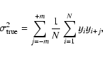 \begin{displaymath}%
\sigma_{{\rm true}}^2=\sum_{j=-m}^{+m}\frac{1}{N} \sum_{i=1}^{N} y_i y_{i+j},
\end{displaymath}