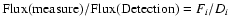 ${\rm Flux(measure)/Flux(Detection)} = F_i / D_i$