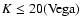 $K\le
20({\rm Vega})$