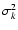 $\sigma^2_k$