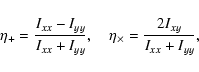 \begin{displaymath}
\eta_+=\frac{I_{xx}-I_{yy}}{I_{xx}+I_{yy}} , \quad
\eta_\times=\frac{2I_{xy}}{I_{xx}+I_{yy}} ,
\end{displaymath}