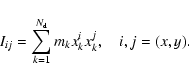 \begin{displaymath}I_{ij}=\sum_{k=1}^{N_{\rm d}} m_k x_k^i x_k^j , \quad i, j=(x,y) .
\end{displaymath}