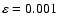 $\varepsilon=0.001$