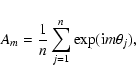 \begin{displaymath}A_m = \frac{1}{n} \sum_{j=1}^n \exp({\rm i} m\theta_j),
\end{displaymath}