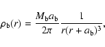 \begin{displaymath}
\rho_{{\rm b}}(r)=\frac{M_{{\rm b}}
a_{{\rm b}}}{2\pi} \frac{1}{r(r+a_{{\rm b}})^3} ,
\end{displaymath}