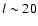 $l \sim 20$