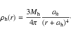 \begin{displaymath}
\rho_{{\rm h}}(r)=\frac{3M_{{\rm h}}}{4\pi}
\frac{a_h}{(r+a_{{\rm h}})^4}\cdot
\end{displaymath}