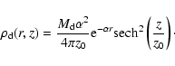 \begin{displaymath}
\rho_{{\rm d}}(r,z)=\frac{M_{{\rm d}}
\alpha^2}{4\pi z_0} {\rm e}^{-\alpha r} \mbox{sech}^2 \left(
\frac{z}{z_0} \right)\cdot
\end{displaymath}