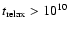$t_{{\rm relax}}>10^{10}$