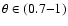 $\theta \in (0.7{-}1)$