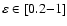 $\varepsilon \in [0.2{-}1]$