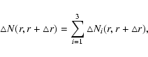 \begin{displaymath}
\bigtriangleup N(r,r+\bigtriangleup r)
=\sum_{i=1}^3 \bigtriangleup N_i(r,r+\bigtriangleup r) ,
\end{displaymath}