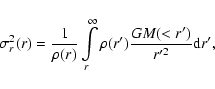 \begin{displaymath}
\sigma^2_r (r) = \frac{1}{\rho(r)}\int
\limits_r^{\infty}\rho(r') \frac{G M(< r')}{r'^2}{{\rm d}}r',
\end{displaymath}