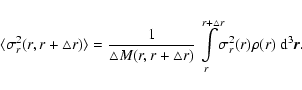 \begin{displaymath}
\langle {\sigma^2_r(r, r+\bigtriangleup r)}\rangle =
\frac{1...
...igtriangleup r}\!\!\sigma^2_r (r)\rho(r)~
{{\rm d}}^3{\vec r}.
\end{displaymath}