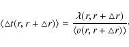 \begin{displaymath}
\langle \bigtriangleup t (r,r+\bigtriangleup r)\rangle =
\f...
...triangleup r)}
{\langle v (r,r+\bigtriangleup r)\rangle }\cdot
\end{displaymath}