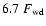 $6.7~F_{\rm wd}$