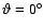 $\vartheta =0^\circ $