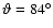 $\vartheta =84^\circ $