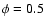 $\phi =0.5$