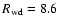 $R_{\rm wd}=8.6$