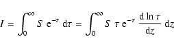 \begin{displaymath}%
I = \int_0^\infty S ~ {\rm e}^{-\tau} \: {\rm d}\tau = \int...
...rm e}^{-\tau} \: \frac{{\rm d}\ln \tau}{{\rm d}z} \: {\rm d}z
\end{displaymath}