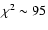 $\chi^2 \sim 95$