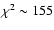 $\chi^2 \sim 155$