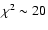 $\chi^2 \sim 20$