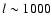 $l \sim 1000$