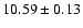 ${ 10.59 \pm 0.13}$