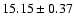 ${ 15.15 \pm 0.37}$