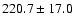 $ 220.7 \pm 17.0$