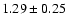 ${ 1.29 \pm0.25}$