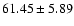 ${ 61.45 \pm 5.89}$