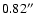 $0.82 \hbox{$^{\prime\prime}$ }$