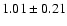 $1.01 \pm 0.21$