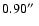$0.90 \hbox{$^{\prime\prime}$ }$