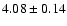 $4.08 \pm 0.14 $