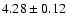 ${ 4.28 \pm 0.12}$