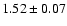 ${ 1.52 \pm 0.07}$