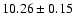 ${ 10.26 \pm 0.15}$