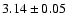 $3.14 \pm 0.05 $