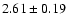 ${ 2.61 \pm 0.19 }$
