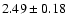 $2.49 \pm 0.18$