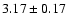 ${ 3.17 \pm0.17}$