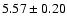 $5.57\pm0.20$