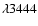 $\lambda 3444$