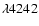 $\lambda 4242$