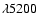 $\lambda 5200$
